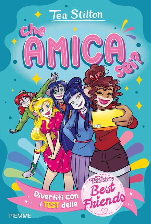 Che Amica Sei? Divertiti Con I Test Delle Best Friends Tea Stilton Piemme 2025