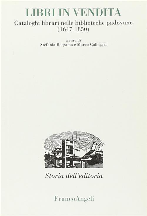 Libri In Vendita. Cataloghi Librari Nelle Biblioteche Padovane (1647-1850) Ste