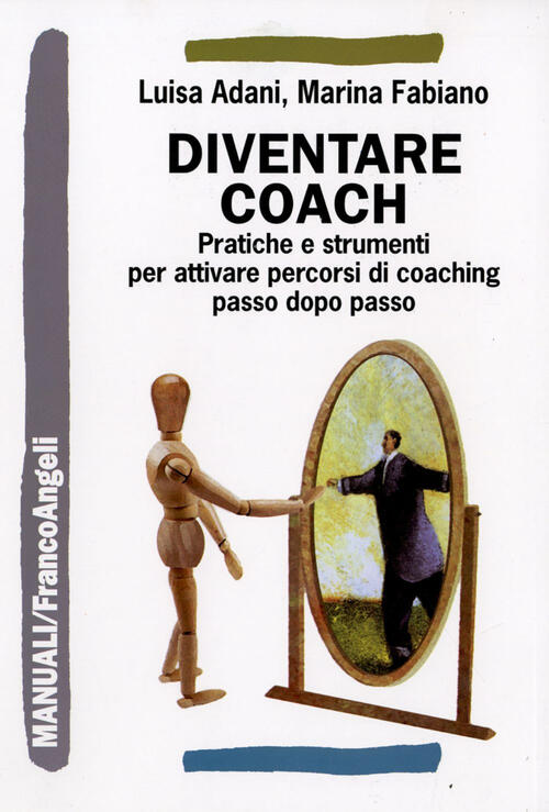 Diventare Coach. Pratiche E Strumenti Per Attivare Percorsi Di Coaching Passo