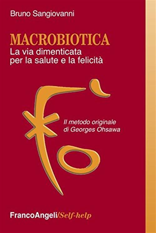 Macrobiotica. La Via Dimenticata Per La Salute E La Felicita. Il Metodo Origin