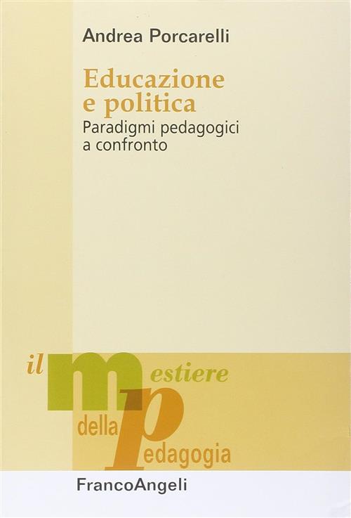 Educazione E Politica. Paradigmi Pedagogici A Confronto Andrea Porcarelli Fran