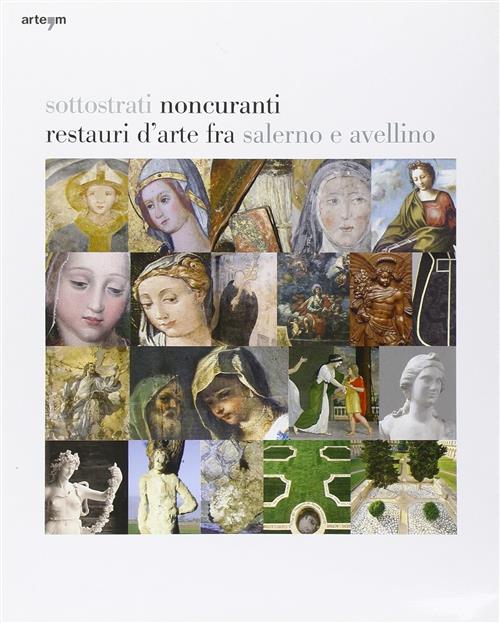 Sottostrati Noncuranti. Restauri D'arte Tra Salerno E Avellino
