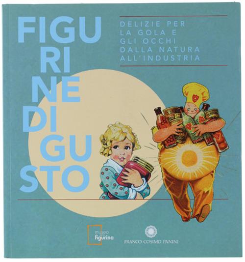 Figurine Di Gusto Alberto Capatti, Elena Fava Franco Cosimo Panini 2015