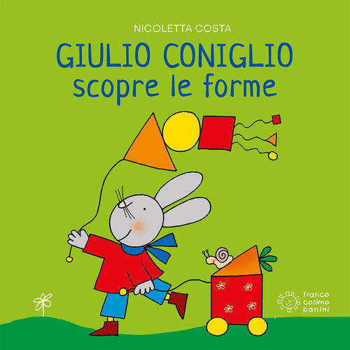 Giulio Coniglio Scopre Le Forme. Ediz. A Colori Nicoletta Costa Franco Cosimo