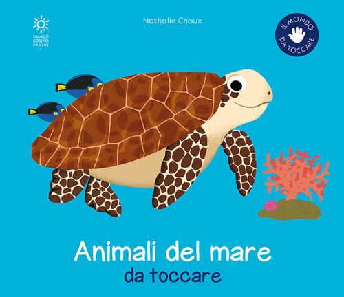 Gli Animali Del Mare Da Toccare. Ediz. Illustrata Nathalie Choux Franco Cosimo