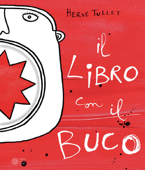 Il Libro Con Il Buco. Ediz. Illustrata Herve Tullet Franco Cosimo Panini 2022