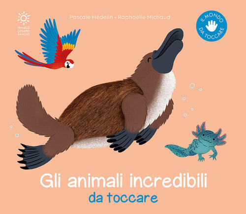 Gli Animali Incredibili Da Toccare. Ediz. Illustrata Pascale Hedelin Franco Co