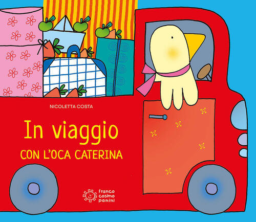 In Viaggio Con L'oca Caterina. Ediz. Illustrata Nicoletta Costa Franco Cosimo