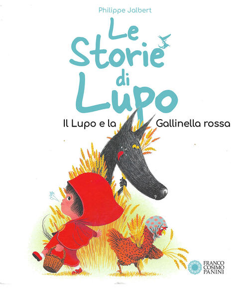 Le Storie Di Lupo. Il Lupo E La Gallinella Rossa. Ediz. A Colori Philippe Jalb
