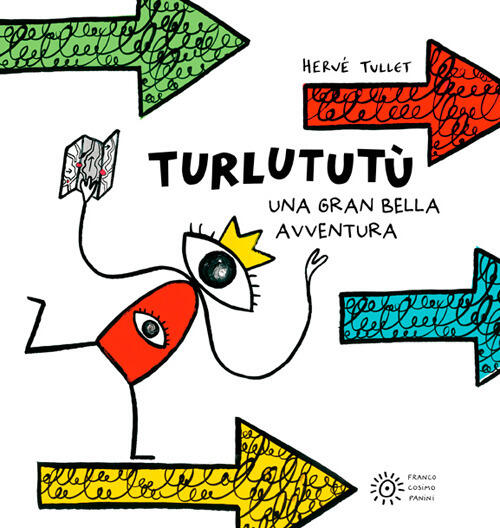 Turlututu. Una Gran Bella Avventura. Ediz. Illustrata Herve Tullet Franco Cosi