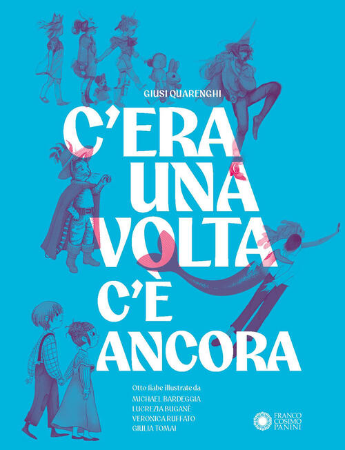 C'era Una Volta, C'e Ancora Giusi Quarenghi Franco Cosimo Panini 2025