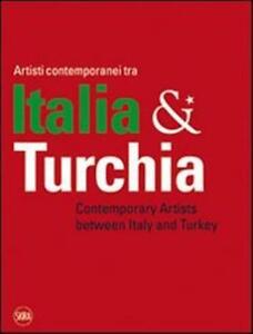 Artisti Contemporanei Tra Italia & Turchia Ediz. Italiana E Inglese Skira