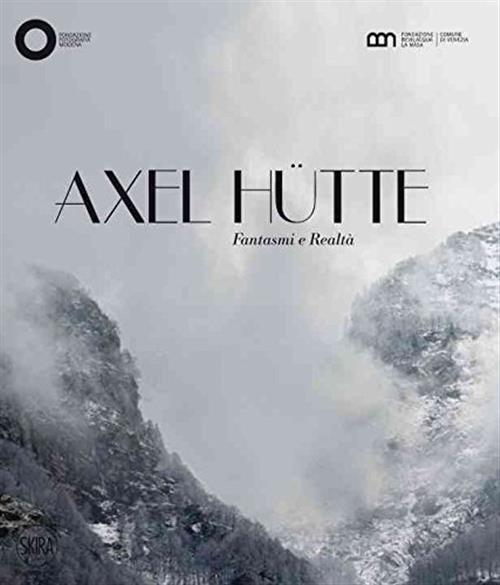 Axel Hutte. Fantasmi E Realta Filippo Maggia Skira 2014