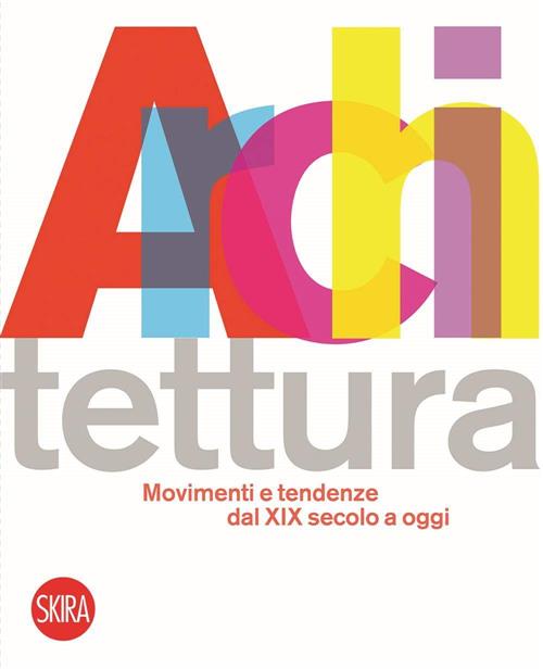 Architettura Movimenti E Tendenze Dal Xix Secolo A Oggi Luca Molinari Skira 20