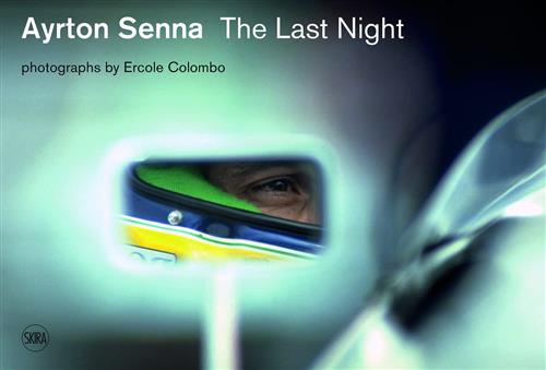 Ayrton Senna: The Last Night Giorgio Terruzzi, Ercole Colombo Skira 2016