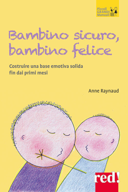 Bambino Sicuro, Bambino Felice. Come Costruire Una Base Emotiva Solida Fin Dai