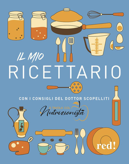 Il Mio Ricettario. Con I Consigli Del Dottor Scopelliti Giuseppe Scopelliti Re