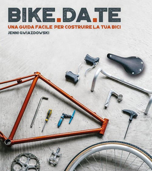 Bike Da Te. Una Guida Facile Per Costruire La Tua Bici Jenni Gwiazdowski Logos