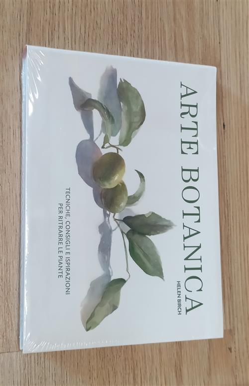 Arte Botanica. Tecniche, Consigli E Ispirazioni Per Ritrarre Le Piante Helen B
