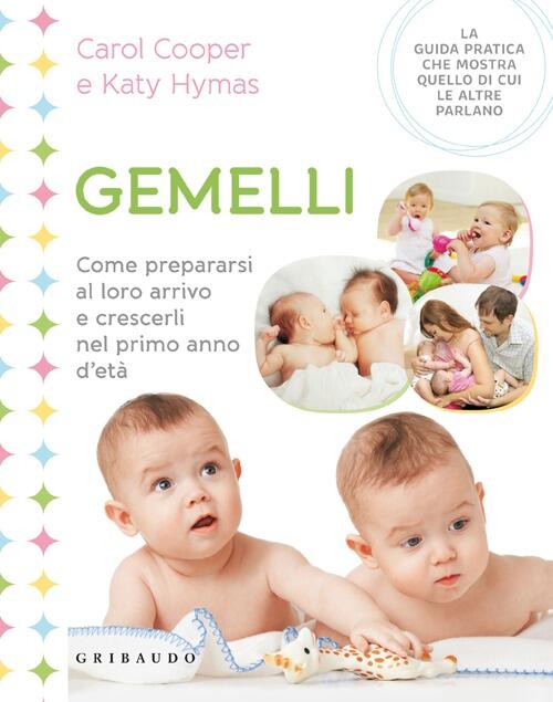 Gemelli. Come Prepararsi Al Loro Arrivo E Crescerli Nel Primo Anno D'eta