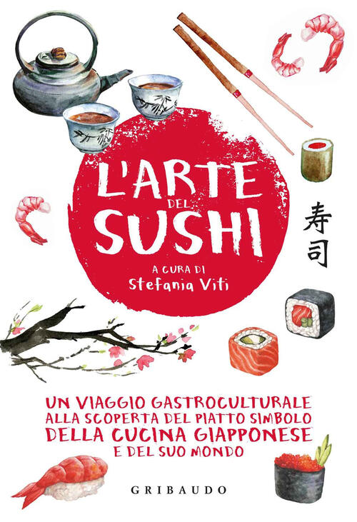 L'arte Del Sushi. Un Viaggio Gastroculturale Alla Scoperta Del Piatto Simbolo