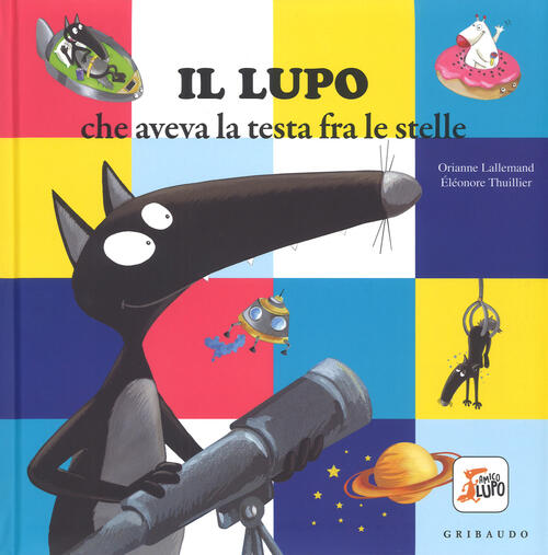 Il Lupo Che Aveva La Testa Fra Le Stelle. Amico Lupo. Ediz. A Colori Orianne L