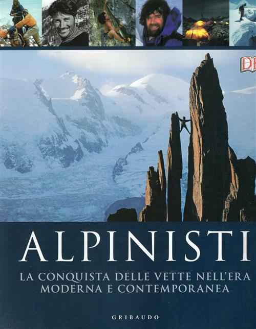 Alpinisti. La Conquista Delle Vette Nell'era Moderna E Contemporanea Ed Dougla