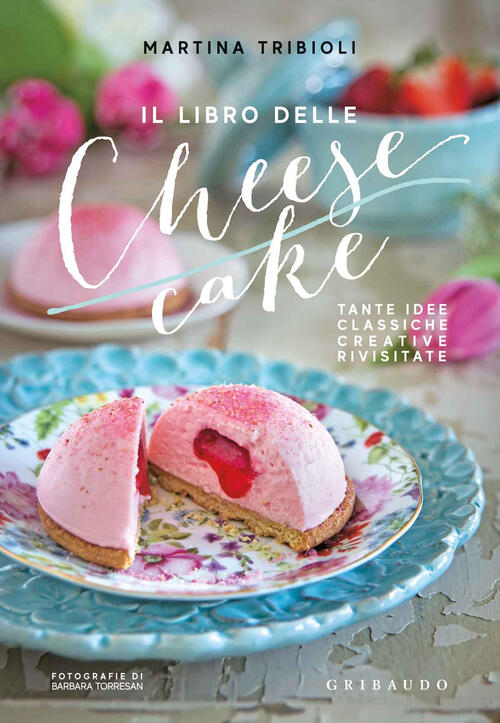 Il Libro Delle Cheesecake. Tante Idee Classiche, Creative, Rivisitate Martina