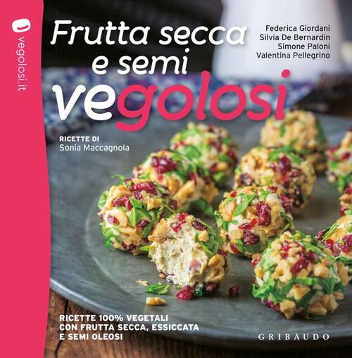 Frutta Secca E Semi Vegolosi. Ricette 100% Vegetali Con Frutta Secca, Essiccat
