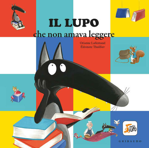 Il Lupo Che Non Amava Leggere. Amico Lupo. Ediz. Illustrata Orianne Lallemand