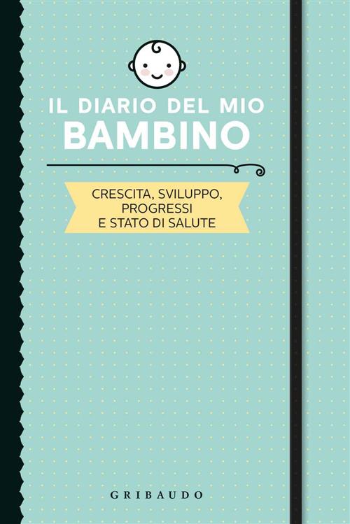 Il Diario Del Mio Bambino. Crescita, Sviluppo, Progressi E Stato Di Salute Sim
