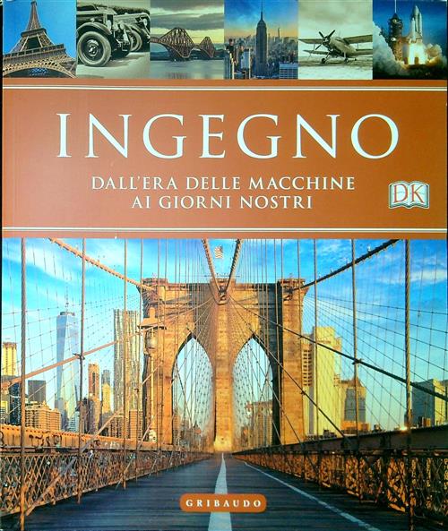 Ingegno. Dall'era Delle Macchine Ai Giorni Nostri Gribaudo 2019