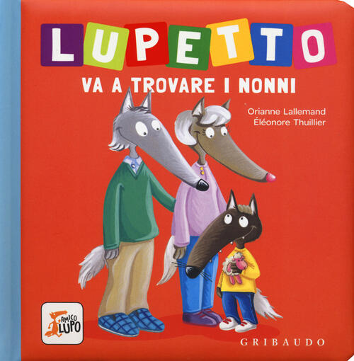 Lupetto Va A Trovare I Nonni. Amico Lupo. Ediz. A Colori Orianne Lallemand Gri