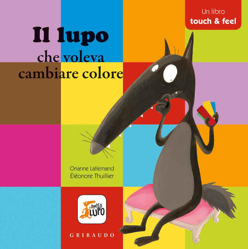Il Lupo Che Voleva Cambiare Colore. Amico Lupo. Ediz. A Colori Orianne Lallema