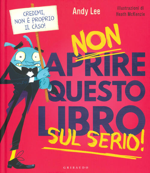 Non Aprire Questo Libro Sul Serio! Ediz. A Colori Andy Lee Gribaudo 2020