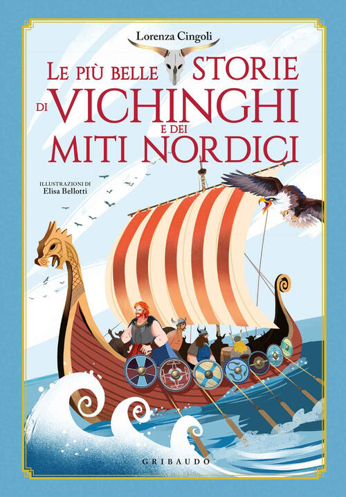 Le Piu Belle Storie Dei Vichinghi E Dei Miti Nordici Lorenza Cingoli Gribaudo