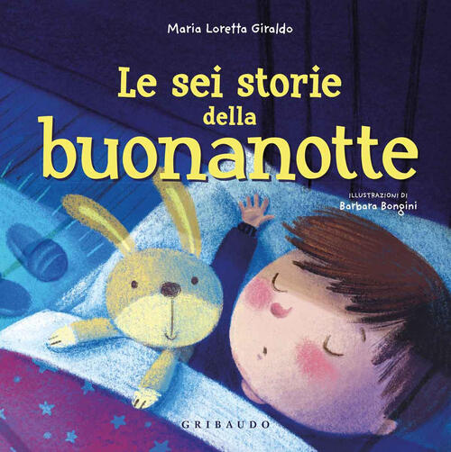 Le Sei Storie Della Buonanotte. Ediz. A Colori Maria Loretta Giraldo Gribaudo