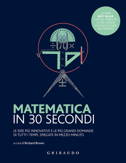 Matematica In 30 Secondi. Le Idee Piu Innovative E Le Piu Grandi Domande Di Tu
