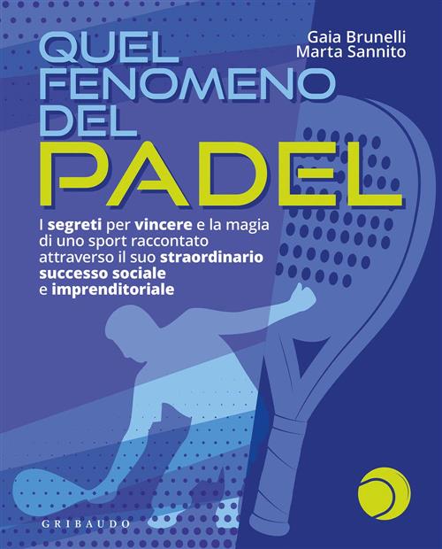 Quel Fenomeno Del Padel. I Segreti Per Vincere E La Magia Di Uno Sport Raccont