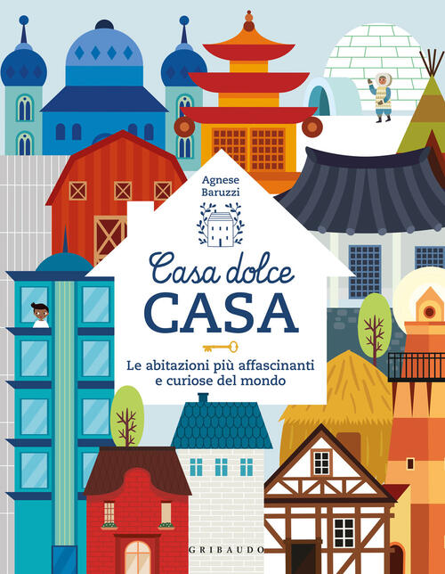 Casa Dolce Casa. Le Abitazioni Piu Affascinanti E Curiose Del Mondo Agnese Bar