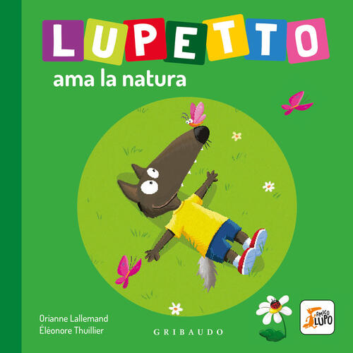 Lupetto Ama La Natura. Amico Lupo Orianne Lallemand Gribaudo 2022
