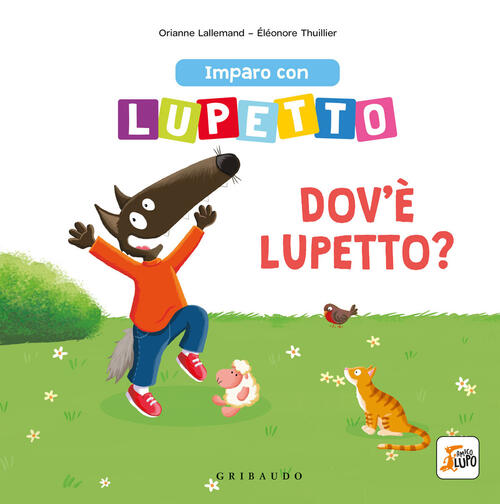 Imparo Con Lupetto. Dov'e Lupetto? Amico Lupo. Ediz. A Colori Orianne Lalleman