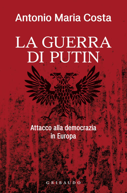 La Guerra Di Putin. Attacco Alla Democrazia In Europa Antonio Maria Costa Grib