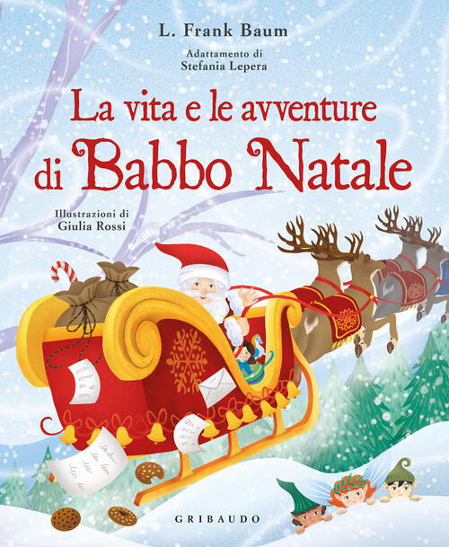 La Vita E Le Avventure Di Babbo Natale. Ediz. A Colori L. Frank Baum Gribaudo