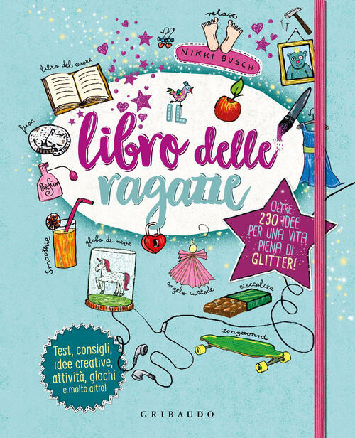 Il Libro Delle Ragazze. Oltre 230 Idee Per Una Vita Piena Di Glitter. Ediz. A
