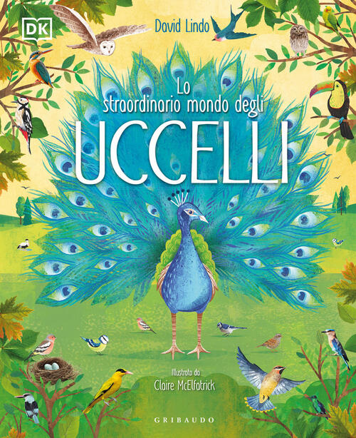 Lo Straordinario Mondo Degli Uccelli. Ediz. A Colori David Lindo Gribaudo 2023