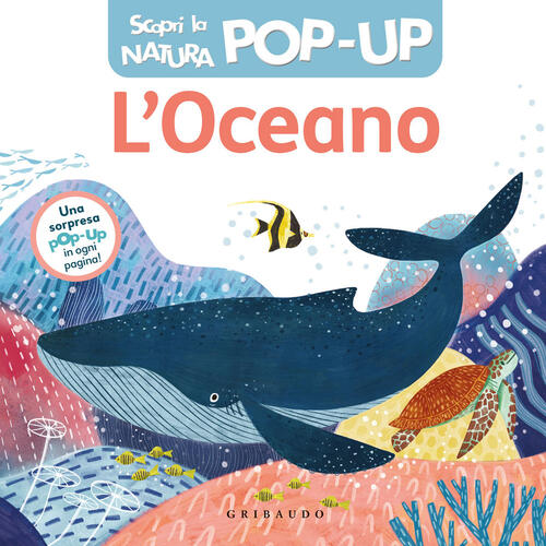 L'oceano. Scopri La Natura Pop-Up. Ediz. A Colori Gribaudo 2023