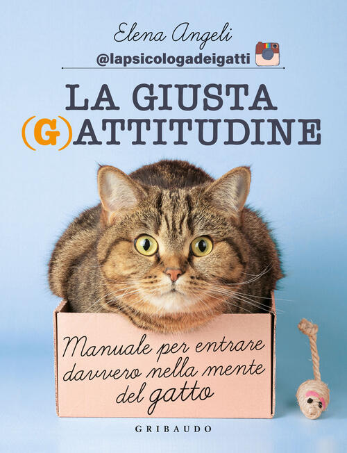 La Giusta (G)Attitudine. Manuale Per Entrare Davvero Nella Mente Del Gatto Ele