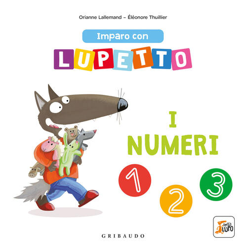 I Numeri. Imparo Con Lupetto. Amico Lupo Orianne Lallemand Gribaudo 2023