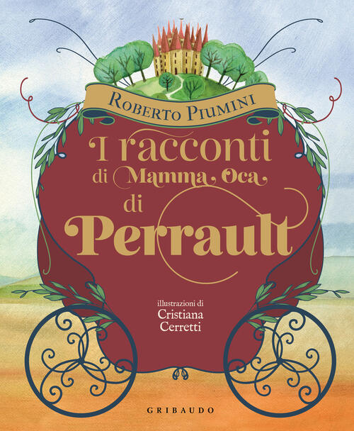I Racconti Di Mamma Oca Di Perrault. Ediz. Illustrata Roberto Piumini Gribaudo